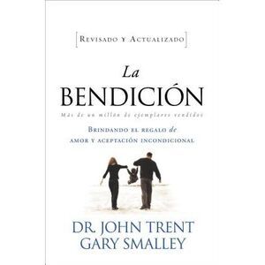 La Bendicion: Brindando el Regalo de Amor y Aceptacion Incondicional = The Bless